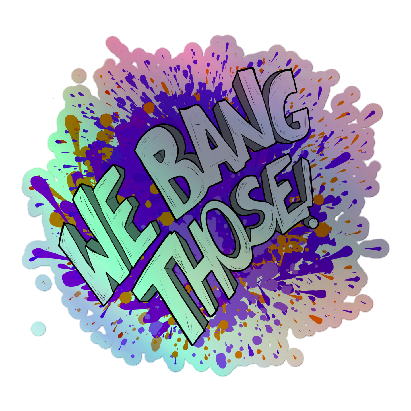 Manjara 'We Bang Those' Kiss-Cut Holo Sticker